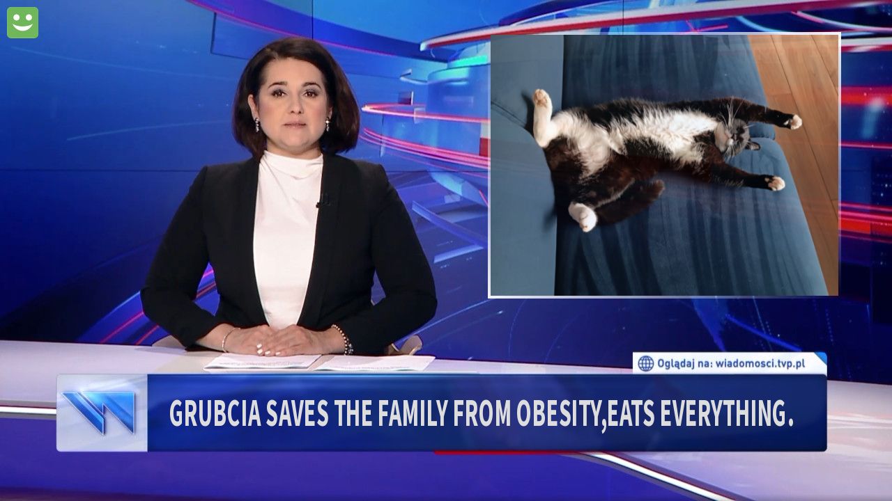 Grubcia saves the family from obesity,eats everything.